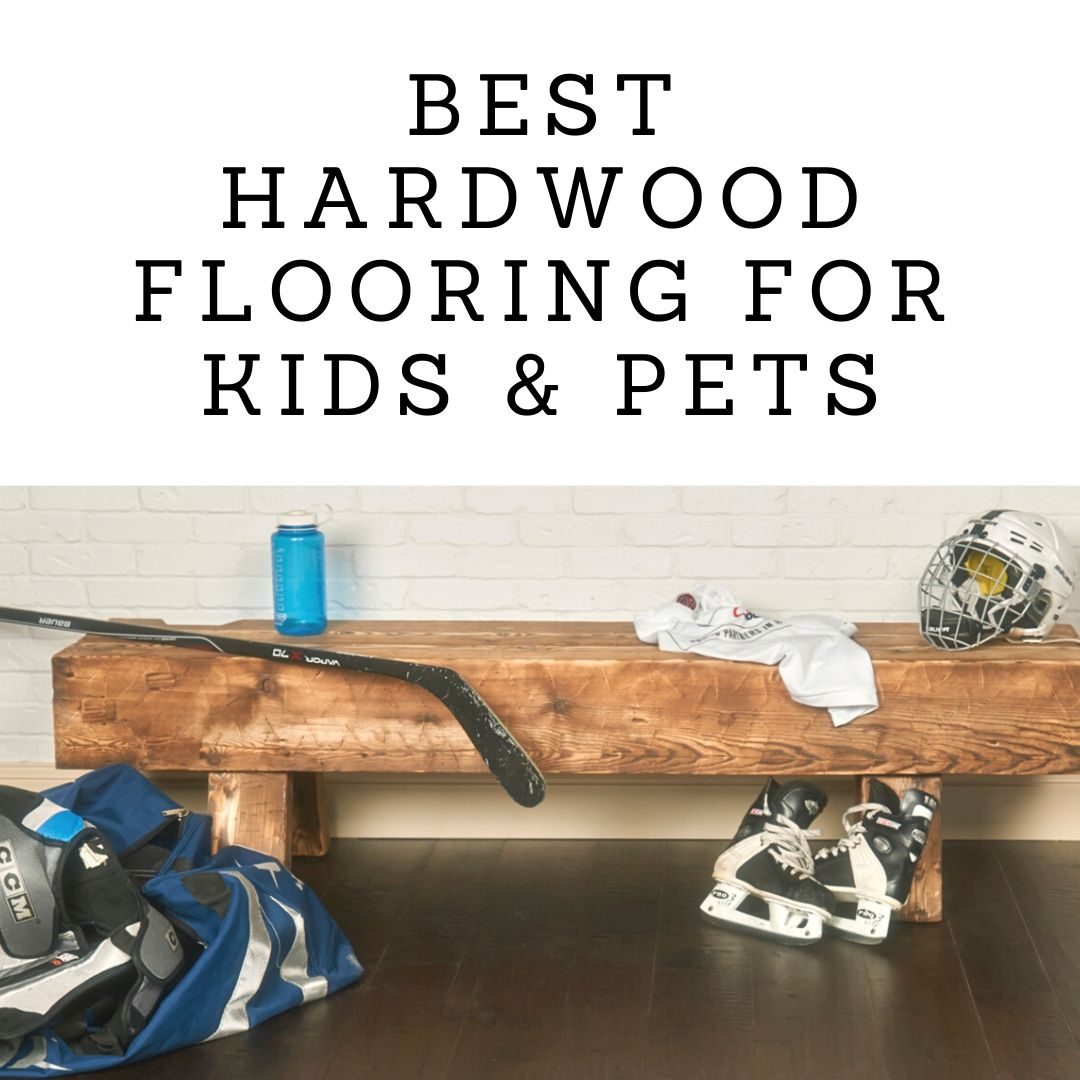 Best Hardwood Flooring For Kids Pets Peachey Hardwood Flooring